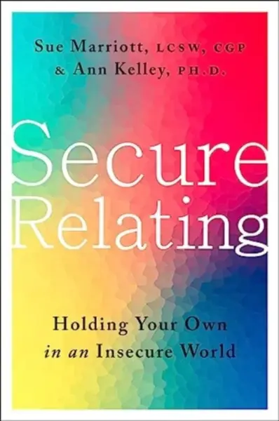 Secure Relating - Ann Kelley, Sue Marriott