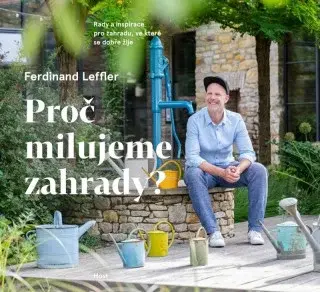Proč milujeme zahrady? - Rady a inspirace pro zahradu, ve které se dobře žije