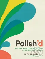 Polish'd (Modern Vegetarian Cooking from Global Poland) - kniha z kategorie Zdraví a životní styl