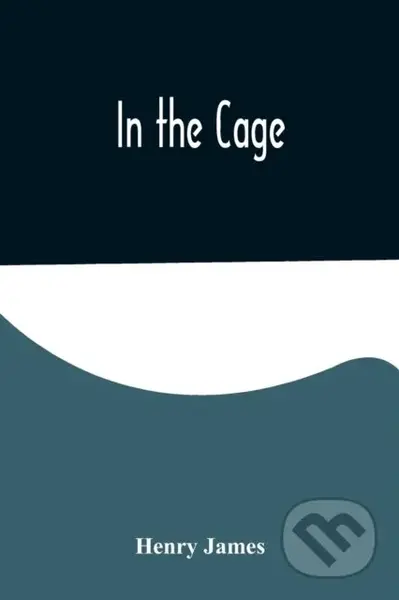 In the Cage - Henry James - kniha z kategorie Společenská beletrie