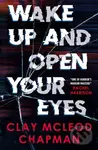 Wake Up and Open Your Eyes - Clay McLeod Chapman