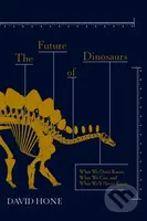 The Future of Dinosaurs (What We Don't Know, What We Can, and What We'll Never Know) - kniha z kategorie Zdraví a životní styl