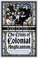 The Crisis of Colonial Anglicanism - Martyn Percy