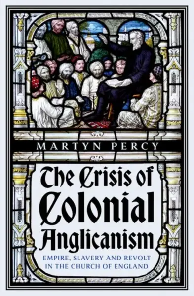 The Crisis of Colonial Anglicanism - Martyn Percy