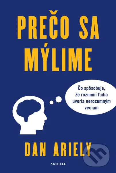 Prečo sa mýlime - Dan Ariely,Prečo sa mýlime - Dan Ariely