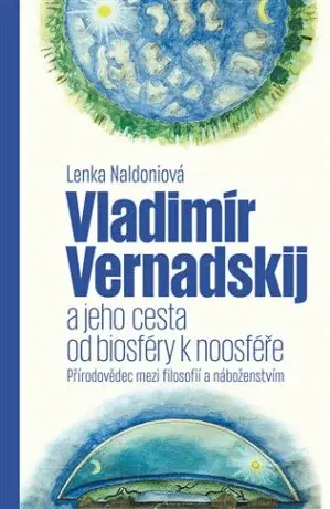 Vladimír Vernadskij a jeho cesta od biosféry k noosféře - Lenka Naldoniová