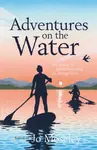 Adventures on the Water - Jo Moseley
