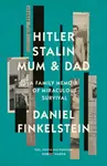 Hitler, Stalin, Mum and Dad - Daniel Finkelstein