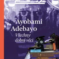 Všechny dobré věci - Ayobami Adebayo - e-kniha