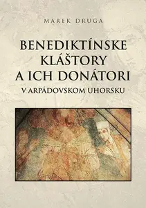 Benediktínske kláštory a ich donátori (slovensky) - Marek Druga