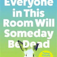 Everyone in This Room Will Someday Be Dead - Emily Austin