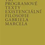 Tři programové texty existenciální filosofie Gabriela Marcela - Peluška Bendlová
