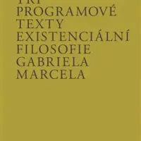 Tři programové texty existenciální filosofie Gabriela Marcela - Peluška Bendlová