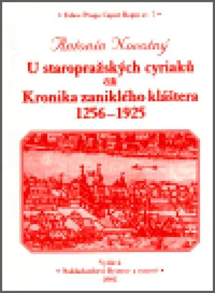 U staropražských cyriaců čili Kronika zaniklého kláštera 1256-1925 - Antonín Novotný