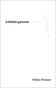 Lidská geneze - Vilém Flusser