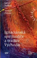Ignaciánská spiritualita a tradice Východu - Samuel Privara, Javier Melloni