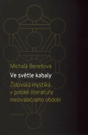 Ve světle kabaly: Židovská mystika v polské literatuře meziválečného období - Michala Benešová