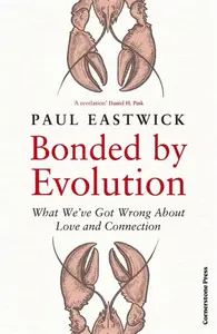 Bonded by Evolution - Paul Eastwick