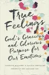 True Feelings - Carolyn Mahaney, Nicole Mahaney Whitacre