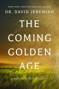 The Coming Golden Age - Dr. David Jeremiah