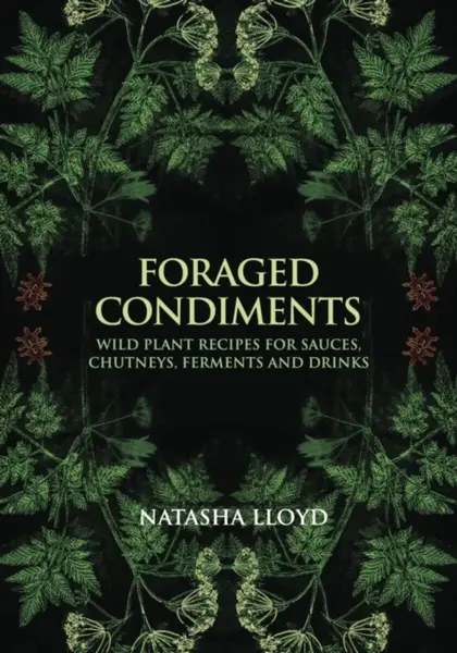 Foraged Condiments - Natasha Lloyd