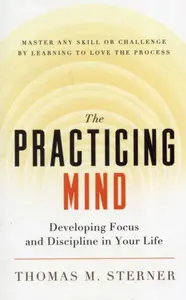 The Practicing Mind - Thomas M. Sterner