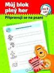 Můj blok plný her - od 5 let (Připravuji se na psaní)