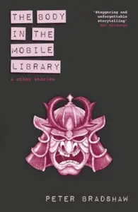 The Body in the Mobile Library & Other Stories - Peter Bradshaw