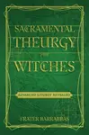 Sacramental Theurgy for Witches - Frater  Barrabbas
