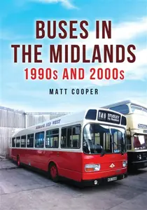 Buses in the Midlands: 1990s and 2000s - Matt Cooper