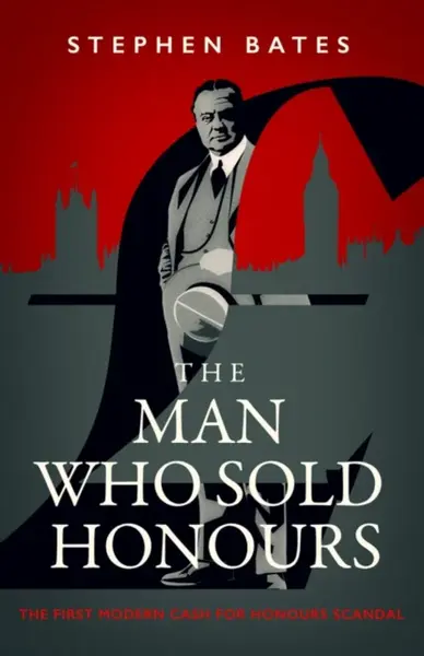 Man Who Sold Honours - Stephen Bates