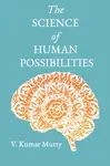 The Science of Human Possibilities - Dr V Kumar Murty