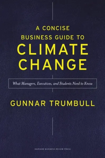 A Concise Business Guide to Climate Change - Gunnar Trumbull