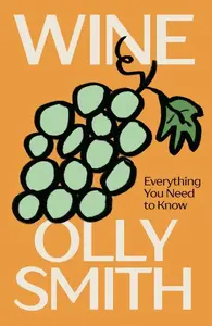 WINE: Everything You Need to Know - Olly Smith