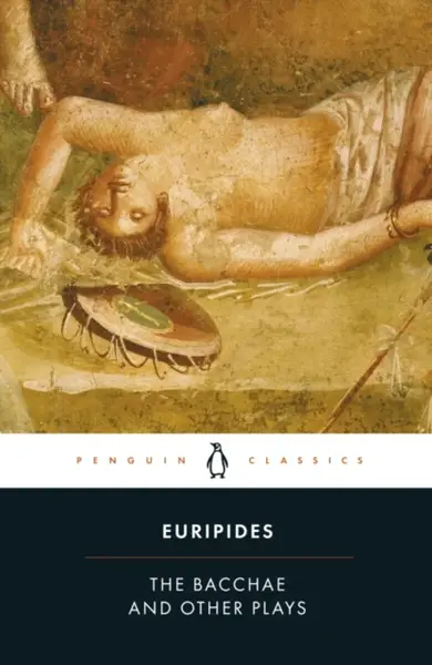 The Bacchae and Other Plays - Eurípidés