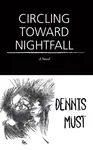 Circling Toward Nightfall - Dennis Must