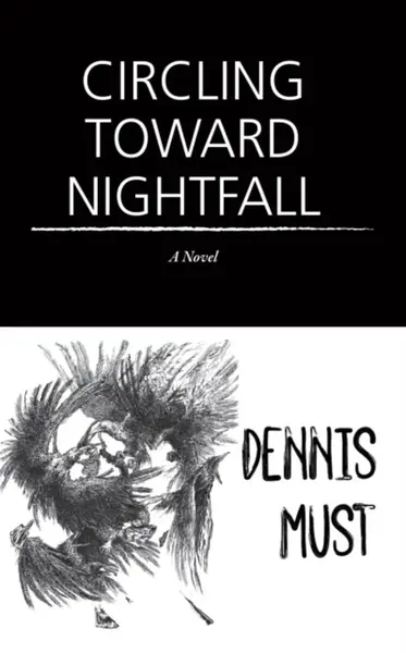 Circling Toward Nightfall - Dennis Must