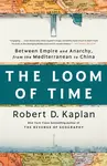 The Loom of Time - Robert D. Kaplan