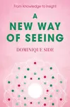 A New Way of Seeing - Dominique Side