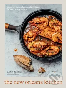 The New Orleans Kitchen (Classic Recipes and Modern Techniques for an Unrivaled Cuisine) - Jamie Feldmar, Justin Devillier