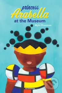 Princess Arabella At the Museum - Mylo Freeman