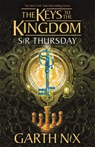 Sir Thursday: The Keys to the Kingdom 4 - Garth Nix