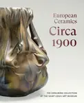 European Ceramics Circa 1900 - Martin Eidelberg, Dr. Johnathan Clancy