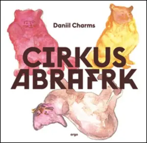 Cirkus Abrafrk (poškozené) - Daniil Charms, Michaela Kukovičová