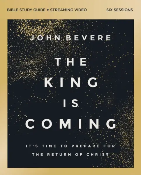 The King Is Coming Bible Study Guide plus Streaming Video - John Bevere