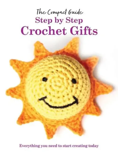Step by Step Crochet Gifts - Katharine Marsh