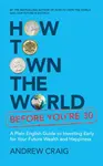 How to Own the World Before You’re 30 - Andrew Craig