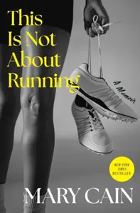 This Is Not About Running - Mary Cain