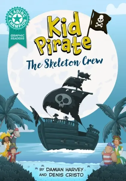 Reading Champion: Graphics: Kid Pirate: The Skeleton Crew - Damian Harvey