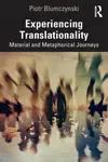 Experiencing Translationality - Piotr Blumczynski